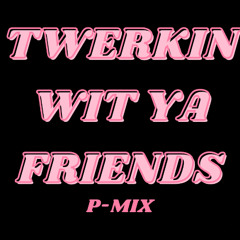 Twerkin With Your Friends REMIX