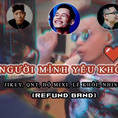 Khi Người Mình Yêu Khóc Nhè - Jikey, Qnt, Độ Mixi, Lê Khôi, Nhism (Refund Band)