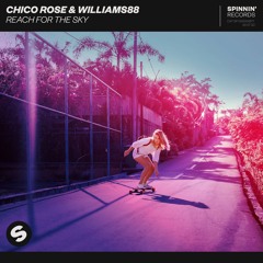 Chico Rose & Williams88 - Reach For The Sky [OUT NOW]
