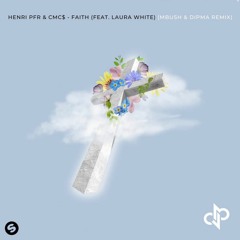 Henri PFR & CMC$ - Faith (feat. Laura White) (Mbush & DIPMA Remix)