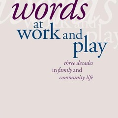 ⚡PDF❤ Words at Work and Play: Three Decades in Family and Community Life
