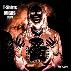 Migos - T-Shirts (PATAYA Flip)