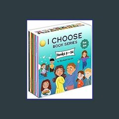 *DOWNLOAD$$ ⚡ I Choose Box Set, Books 9-16: I Choose to Be Respectful, I Choose to Say No, I Choos
