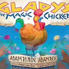 download EPUB √ Gladys the Magic Chicken by  Adam Rubin &  Adam Rex EPUB KINDLE PDF E