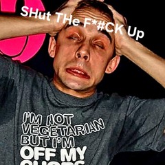 SHut THe F*#CK Up