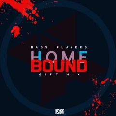 Bass Players - HOME BOUND (Gift Mix)