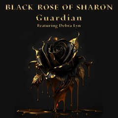 BLACK ROSE OF SHARON_320.mp3 Guardian feat Debra Lyn  Songwriter: Ethan Johnson  Palette Records