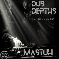 |DUB DEPTHS| Guest Mix :002 MASTUH