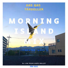 MORNING ISLAND MIX(MORNING TUNES)/DANGAN TRAVELLER/FEB 2023
