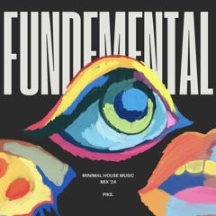 FUNDEMENTAL (Minimal House Mix by Pike.)