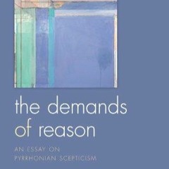 ✔read❤ The Demands of Reason: An Essay on Pyrrhonian Scepticism