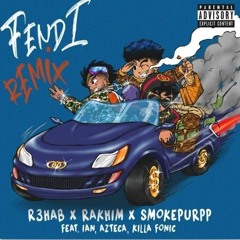 R3HAB & Rakhim & Smokepurpp - Fendi ft. Ian, Azteca & Killa Fonic REMIX