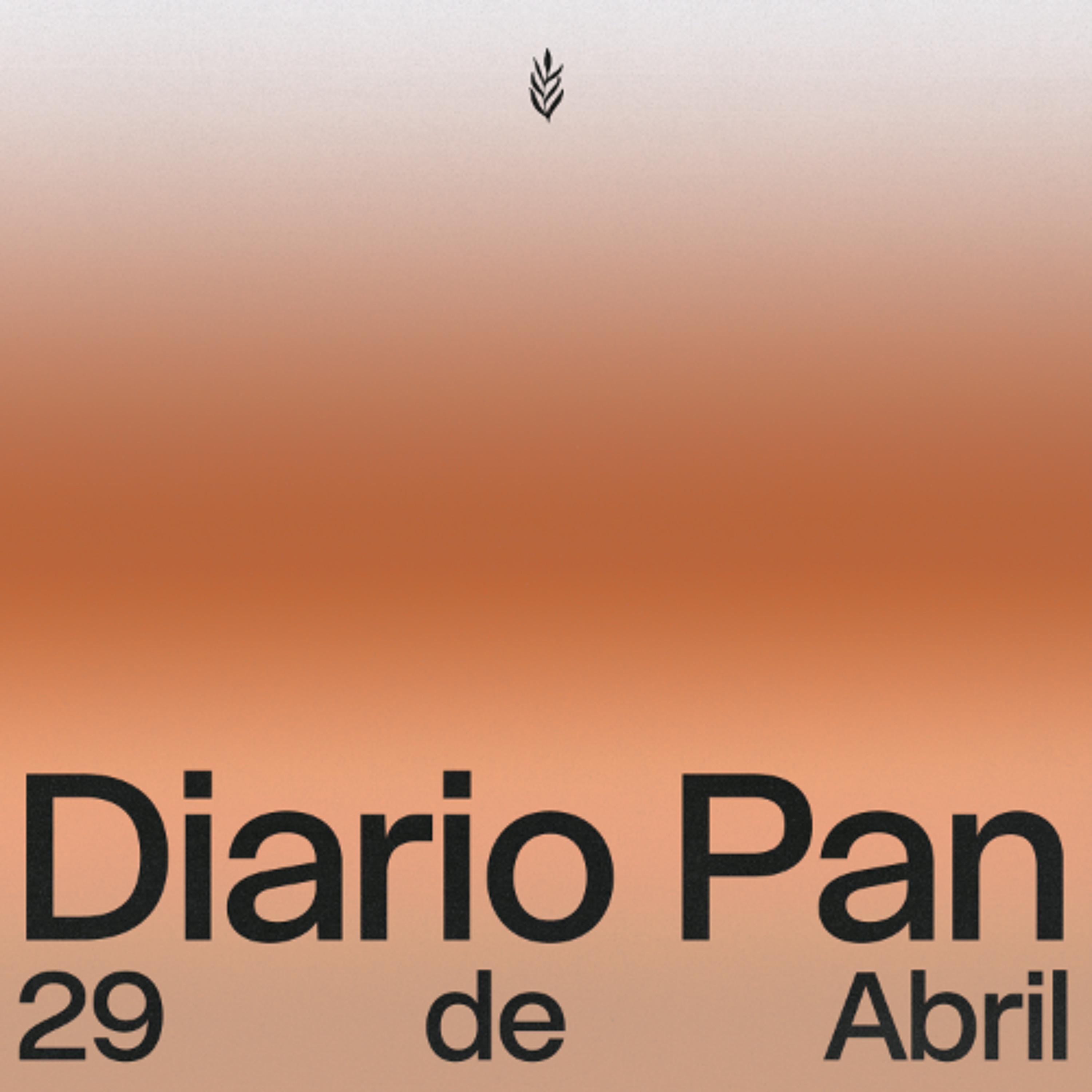Devocional Diario Pan 29 de Abril #DiarioPan