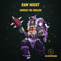 Gorgug the Endless – Raw Might