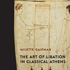 FREE EBOOK 📋 The Art of Libation in Classical Athens by  Milette Gaifman EPUB KINDLE