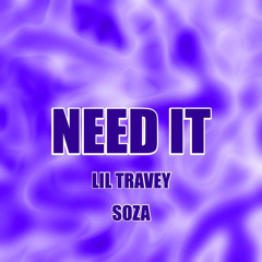 NEED IT Ft. SOZA