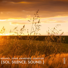 BeSimply...Ether. Awareness. Gratitude. (Sol. Silence. Sound}