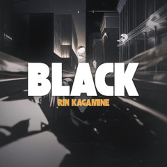 BLACK feat.鏡音リン - 20250801 Remasterd -