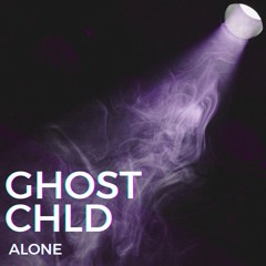 ALONE - GHOSTCHLD