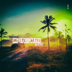 Ahmet Kilic - We Still Alive (Melodic Techno Mix)