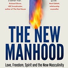Read [PDF EBOOK EPUB KINDLE] The New Manhood: Love, Freedom, Spirit and the New Mascu