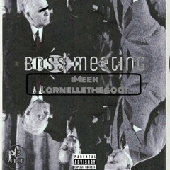 Boss Meeting-iMeek and Larnellethegoat