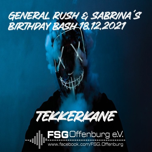 TEKKERKANE @ FSG OFFENBURG 18.12.2021 [GENERAL RUSH & SABRINA'S B-DAY BASH]