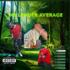 Krisko Rixh & Jay $hyne -No Longer Average
