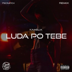 Kamelia – Luda Po Tebe (7Scratch Remix)