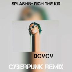 Rich the Kid - Splashin (DCVCV Cyberpunk remix)