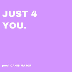 Just 4 You (prod. CANIS MAJOR)