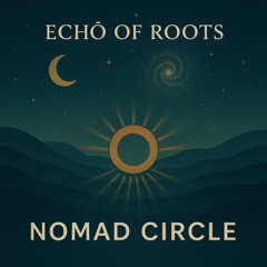 Echo of Roots - Nomad Circle