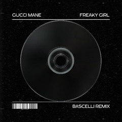 Gucci Mane - Freaky Girl (BASCELLI Remix) [FREE EXTENDED DOWNLOAD]