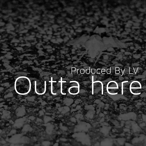 outta here produced by LV