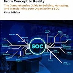 ? Next Gen Security Operations Center: From Concept to Reality: The Comprehensive Guide to buil