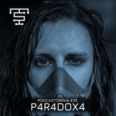 PODCASTOWNIA 35 - P4R4DOX4