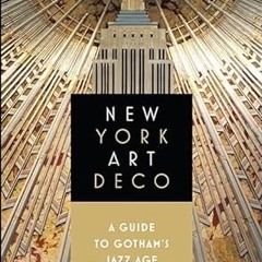 Read✔ ebook✔ ⚡PDF⚡ New York Art Deco: A Guide to Gotham's Jazz Age Architecture (Excelsior Editions)