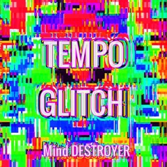 Mind Destroyer - Tempo Glitch