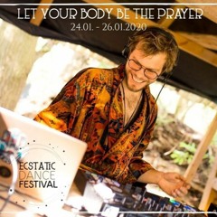 Let Your Body Be The Prayer - Ecstatic Dance Festival 25.01.2020