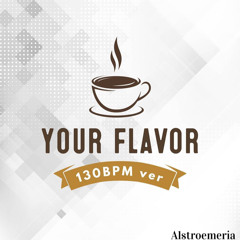 Your Flavor (130BPM ver.)