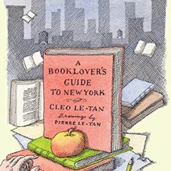 VIEW EPUB 🗂️ A Booklover's Guide to New York by  Cleo Le-Tan,Pierre Le-Tan,Tavi Gevi