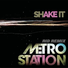 Metro Station - Shake It (RID Remix)