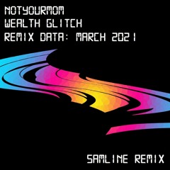 NotYourMom - Wealth Glitch (Samline Remix)