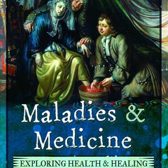 READ ⚡️ DOWNLOAD Maladies and Medicine Exploring Health & Healing  1540â1740