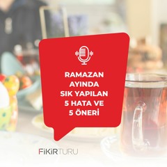 Ramazan ayında sık yapılan 5 hata ve 5 öneri