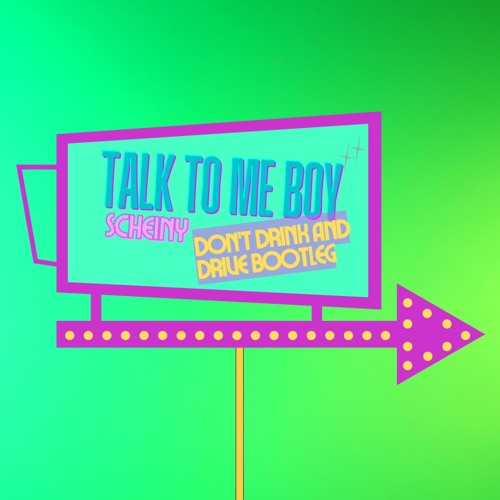 Talk To Me Boy (SCHEINY Don't Drink and Drive Bootleg)