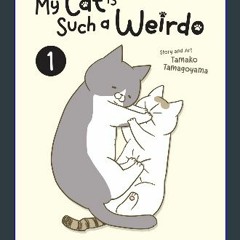 {ebook} 📚 My Cat is Such a Weirdo Vol. 1 Vol. 1 [PDF EBOOK EPUB KINDLE]