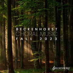 Choral Music from Beckenhorst and The Music of Dan Forrest - Fall/Winter 2023