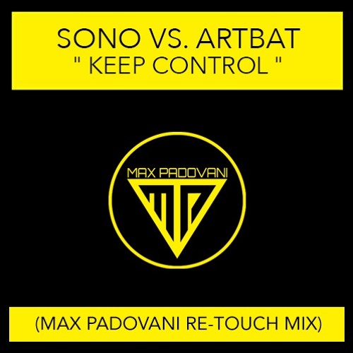 Stream SONO VS. ARTBAT - KEEP CONTROL (Max Padovani Re - Touch Mix) by MAX  PADOVANI | Listen online for free on SoundCloud