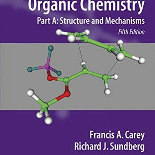 [Access] KINDLE 💜 Advanced Organic Chemistry: Part A: Structure and Mechanisms by  F